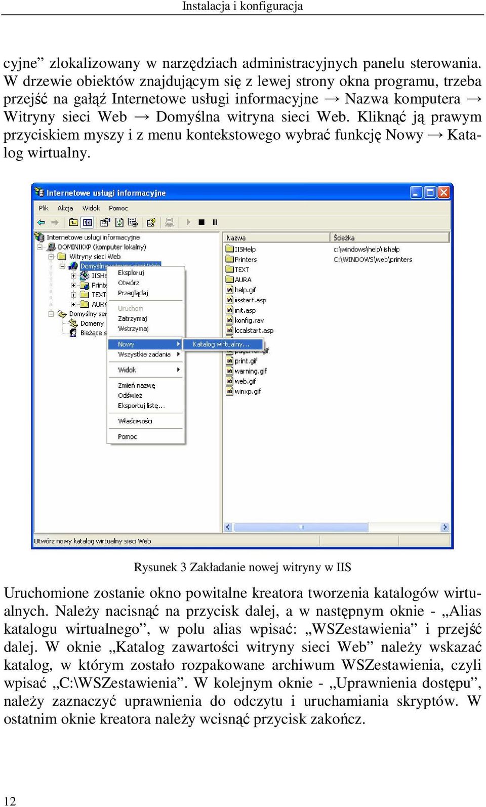 Kliknąć ją prawym przyciskiem myszy i z menu kontekstowego wybrać funkcję Nowy Katalog wirtualny.