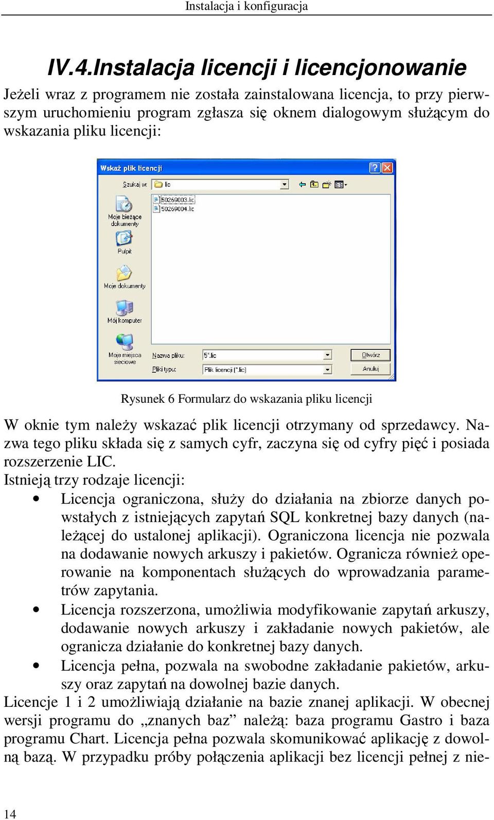 licencji: Rysunek 6 Formularz do wskazania pliku licencji W oknie tym należy wskazać plik licencji otrzymany od sprzedawcy.