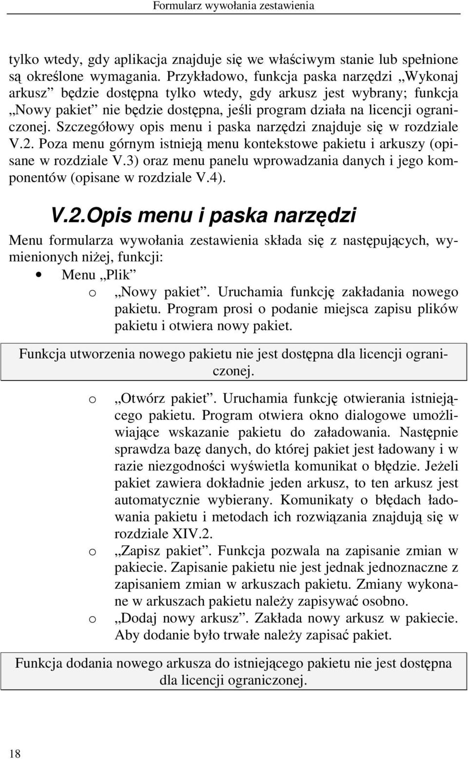 Szczegółowy opis menu i paska narzędzi znajduje się w rozdziale V.2. Poza menu górnym istnieją menu kontekstowe pakietu i arkuszy (opisane w rozdziale V.