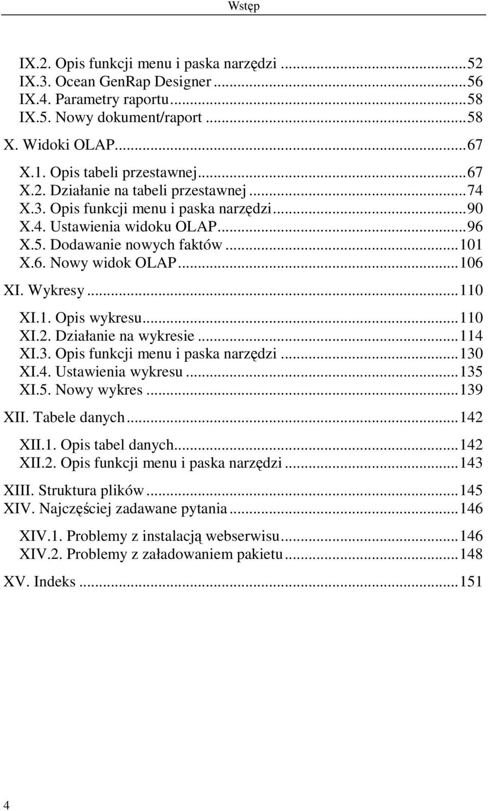 Działanie na wykresie...114 XI.3. Opis funkcji menu i paska narzędzi...130 XI.4. Ustawienia wykresu...135 XI.5. Nowy wykres...139 XII. Tabele danych...142 XII.1. Opis tabel danych...142 XII.2. Opis funkcji menu i paska narzędzi...143 XIII.