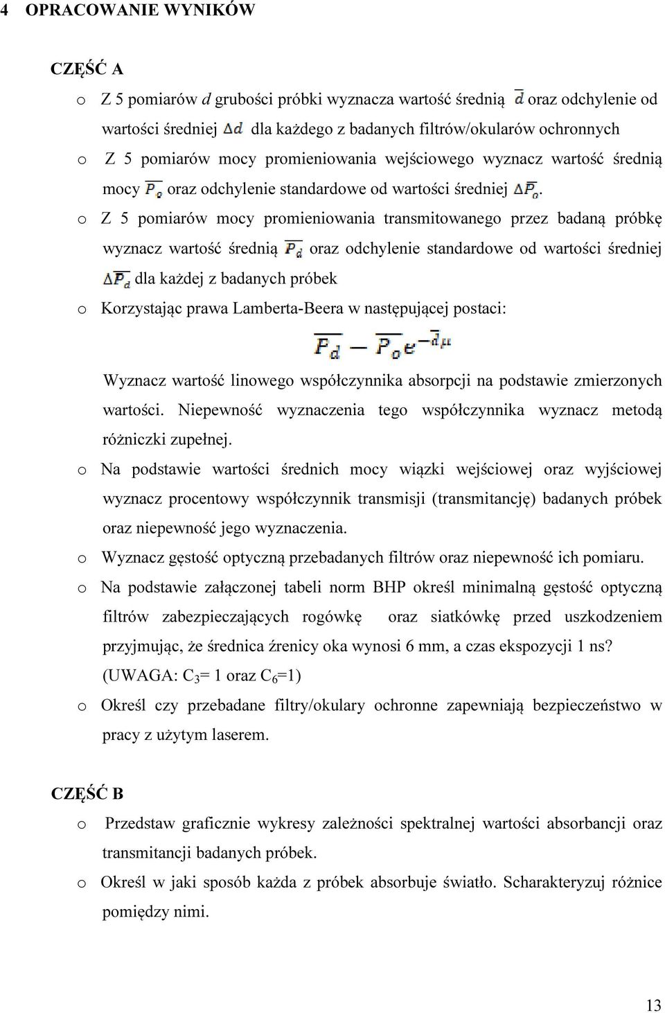 o Z 5 pomiarów mocy promieniowania transmitowanego przez badaną próbkę wyznacz wartość średnią oraz odchylenie standardowe od wartości średniej dla każdej z badanych próbek o Korzystając prawa