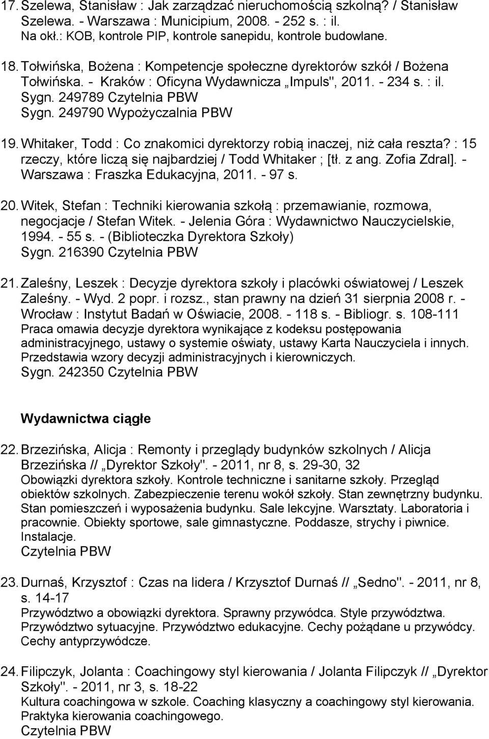 Whitaker, Todd : Co znakomici dyrektorzy robią inaczej, niż cała reszta? : 15 rzeczy, które liczą się najbardziej / Todd Whitaker ; [tł. z ang. Zofia Zdral]. - Warszawa : Fraszka Edukacyjna, 2011.