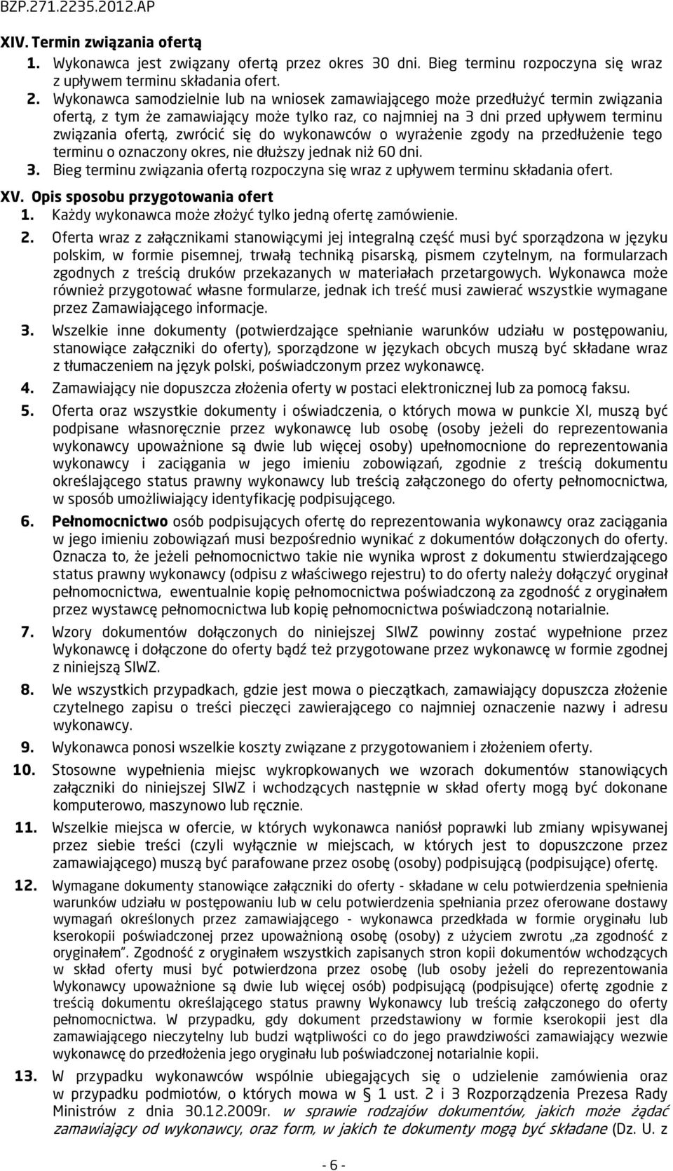 się do wykonawców o wyrażenie zgody na przedłużenie tego terminu o oznaczony okres, nie dłuższy jednak niż 60 dni. 3.