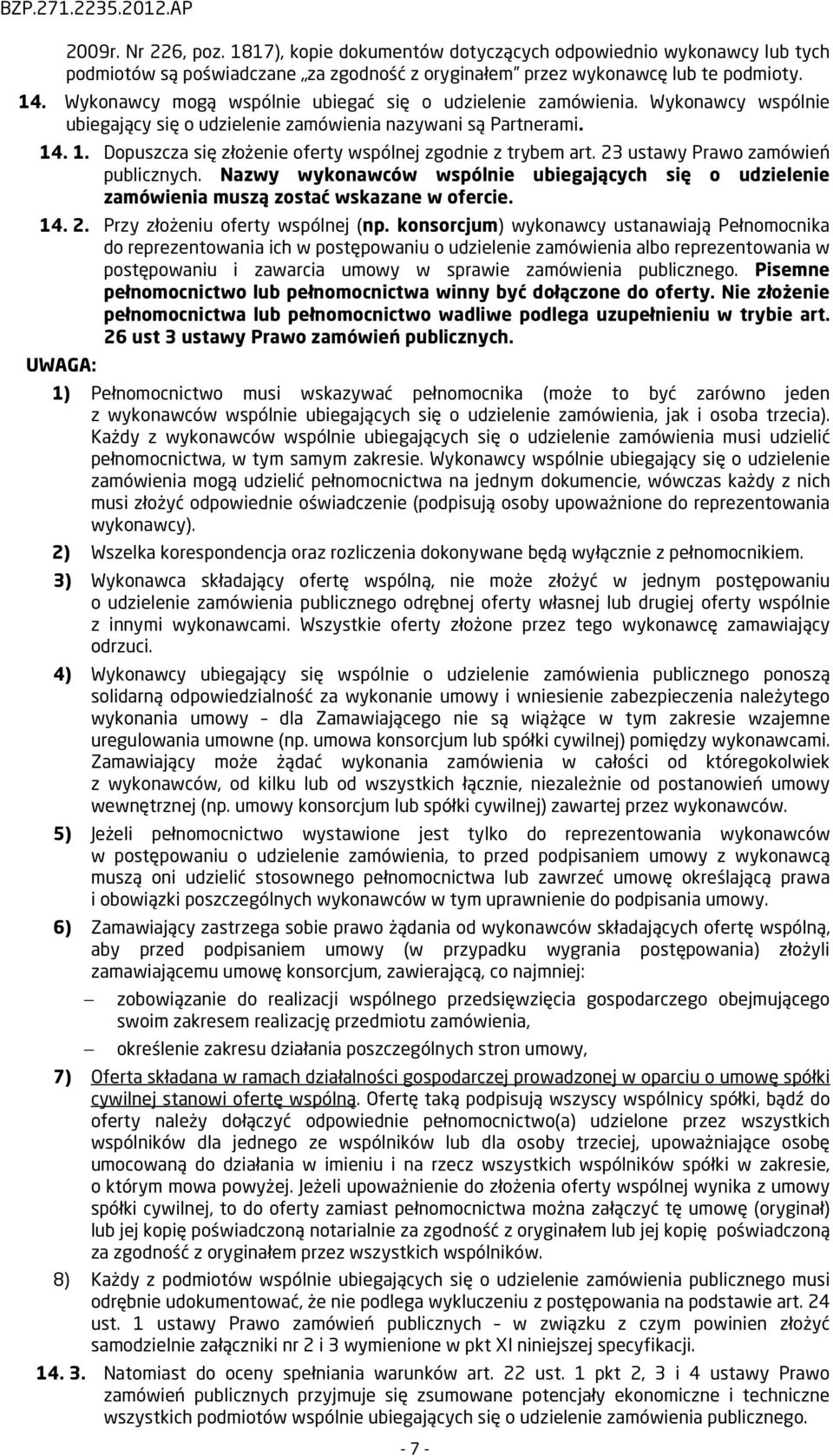 . 1. Dopuszcza się złożenie oferty wspólnej zgodnie z trybem art. 23 ustawy Prawo zamówień publicznych.