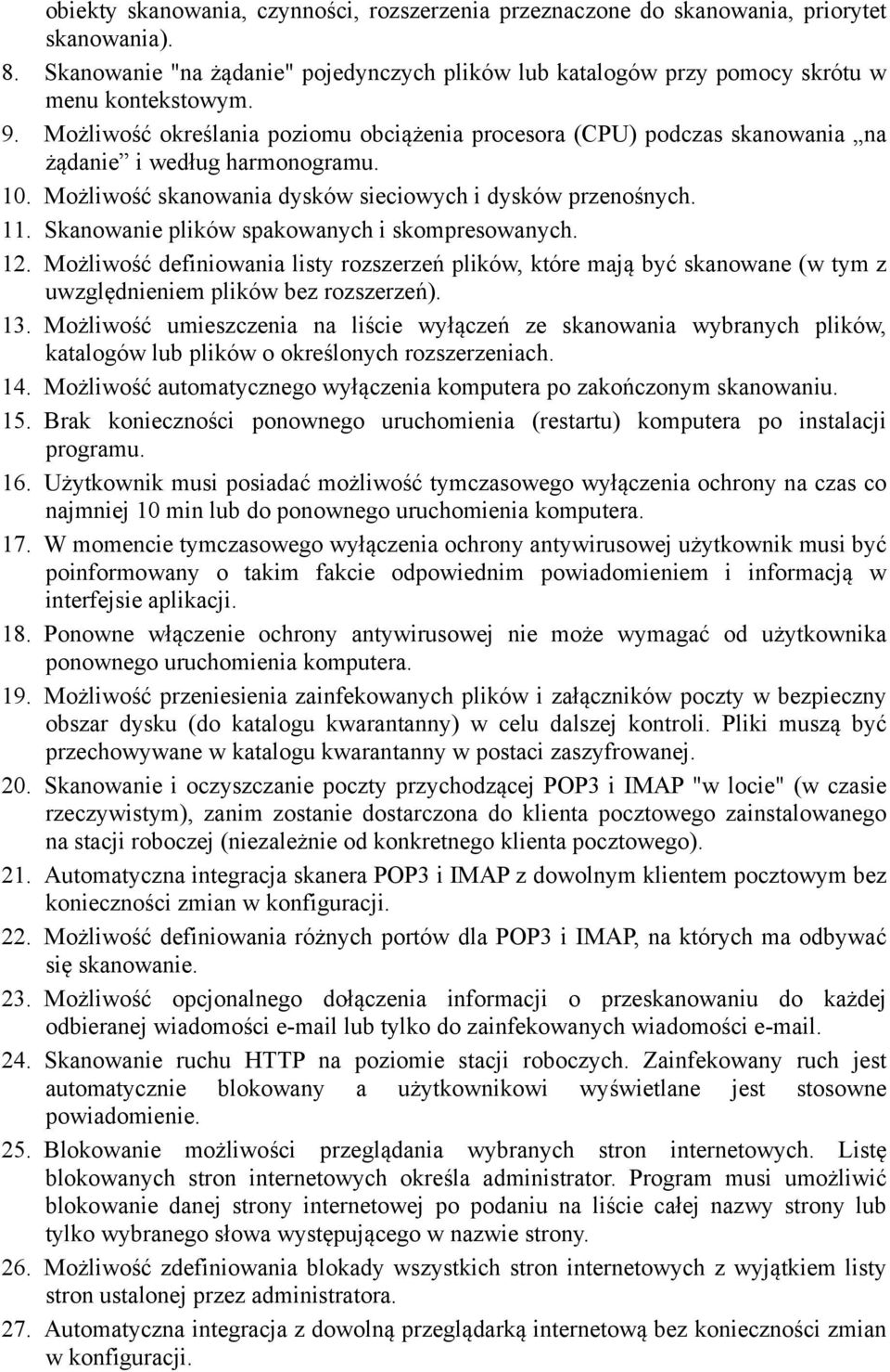 Skanowanie plików spakowanych i skompresowanych. 12. Możliwość definiowania listy rozszerzeń plików, które mają być skanowane (w tym z uwzględnieniem plików bez rozszerzeń). 13.