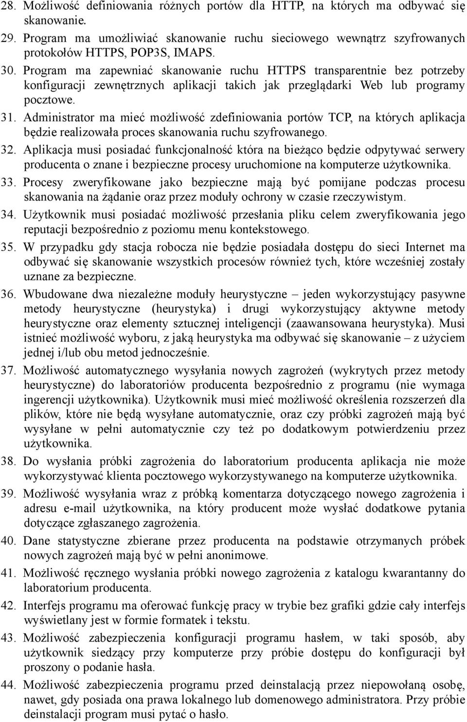 Administrator ma mieć możliwość zdefiniowania portów TCP, na których aplikacja będzie realizowała proces skanowania ruchu szyfrowanego. 32.