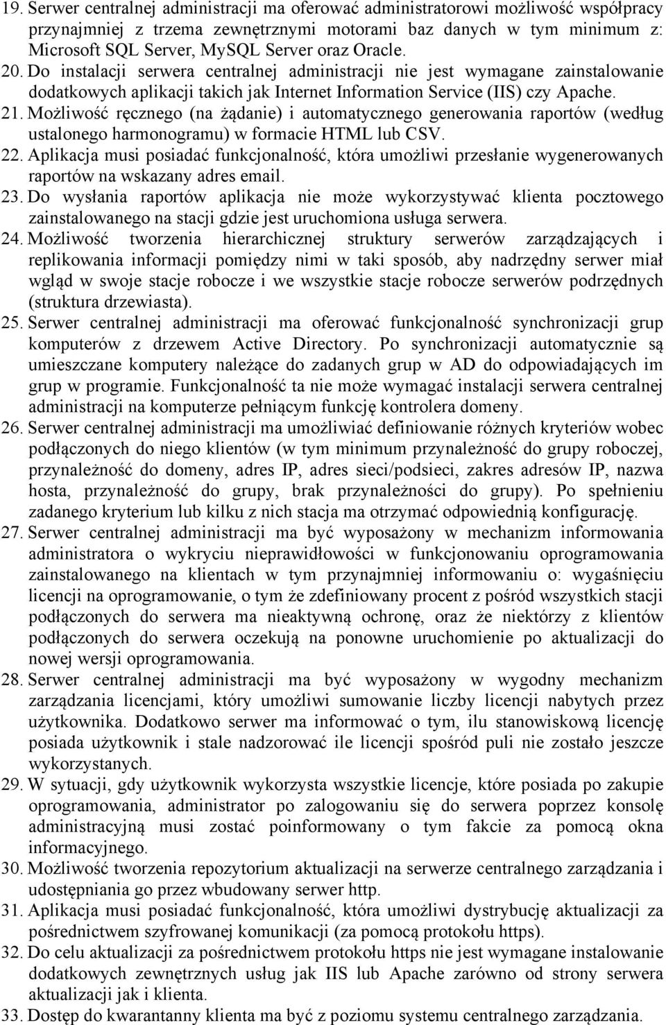 Możliwość ręcznego (na żądanie) i automatycznego generowania raportów (według ustalonego harmonogramu) w formacie HTML lub CSV. 22.