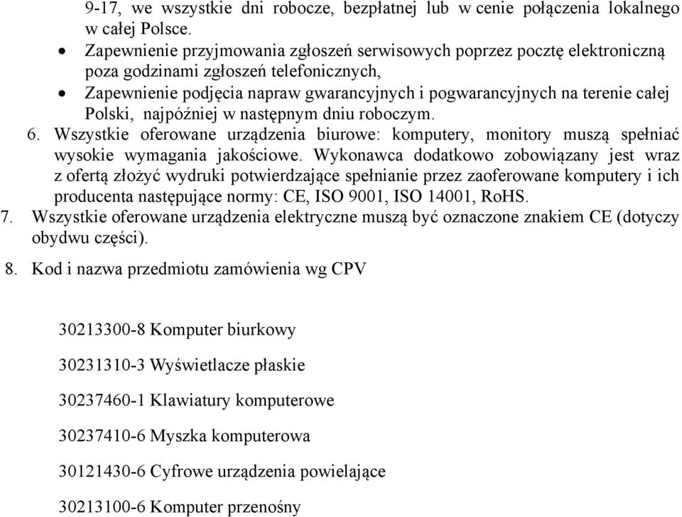 najpóźniej w następnym dniu roboczym. 6. Wszystkie oferowane urządzenia biurowe: komputery, monitory muszą spełniać wysokie wymagania jakościowe.