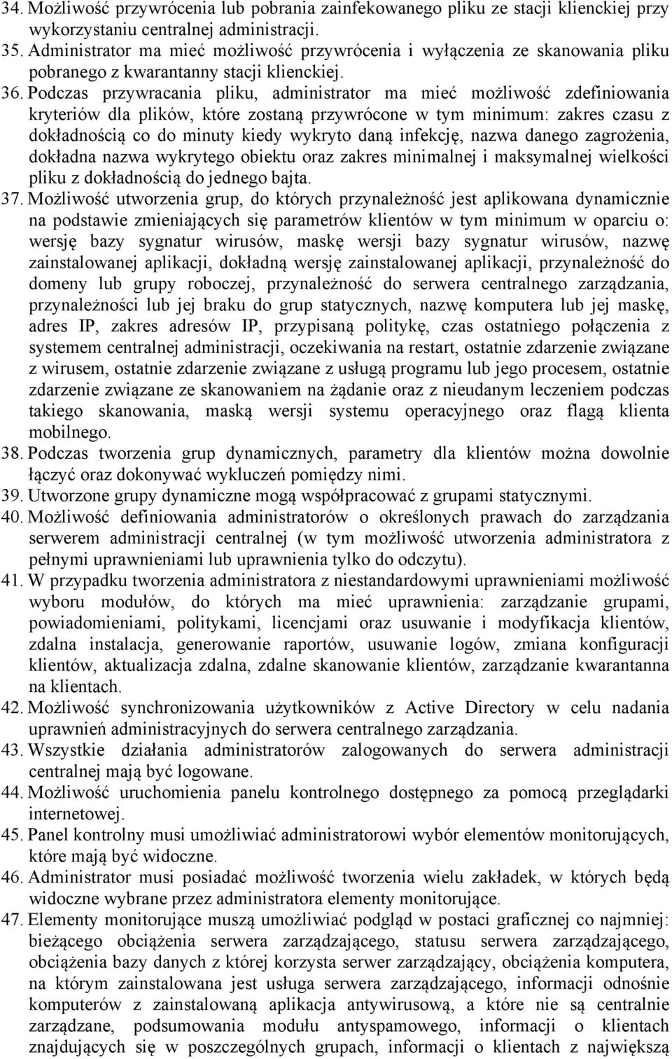 Podczas przywracania pliku, administrator ma mieć możliwość zdefiniowania kryteriów dla plików, które zostaną przywrócone w tym minimum: zakres czasu z dokładnością co do minuty kiedy wykryto daną