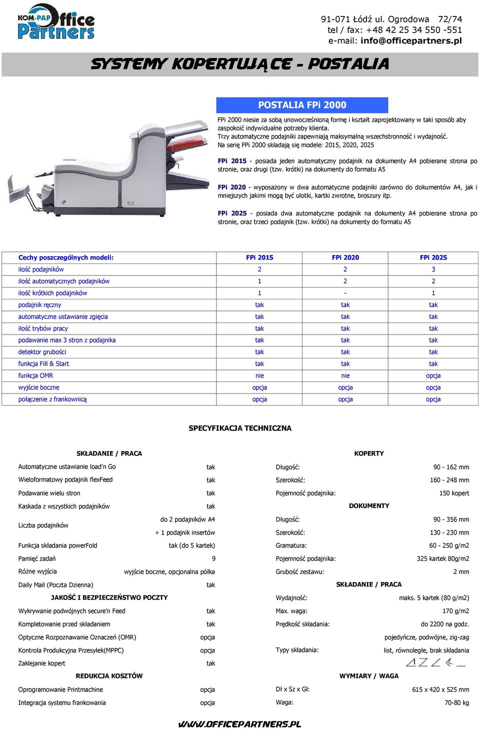 Na serię FPi 2000 składają się modele: 2015, 2020, 2025 FPi 2015 - posiada jeden automatyczny podajnik na dokumenty A4 pobierane strona po stronie, oraz drugi (tzw.