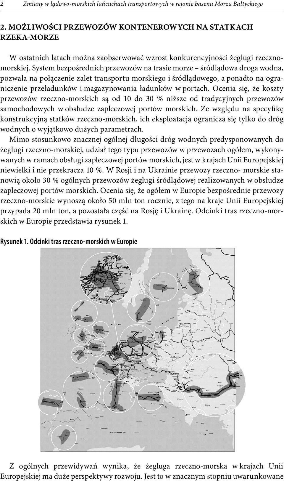 System bezpośrednich przewozów na trasie morze śródlądowa droga wodna, pozwala na połączenie zalet transportu morskiego i śródlądowego, a ponadto na ograniczenie przeładunków i magazynowania ładunków