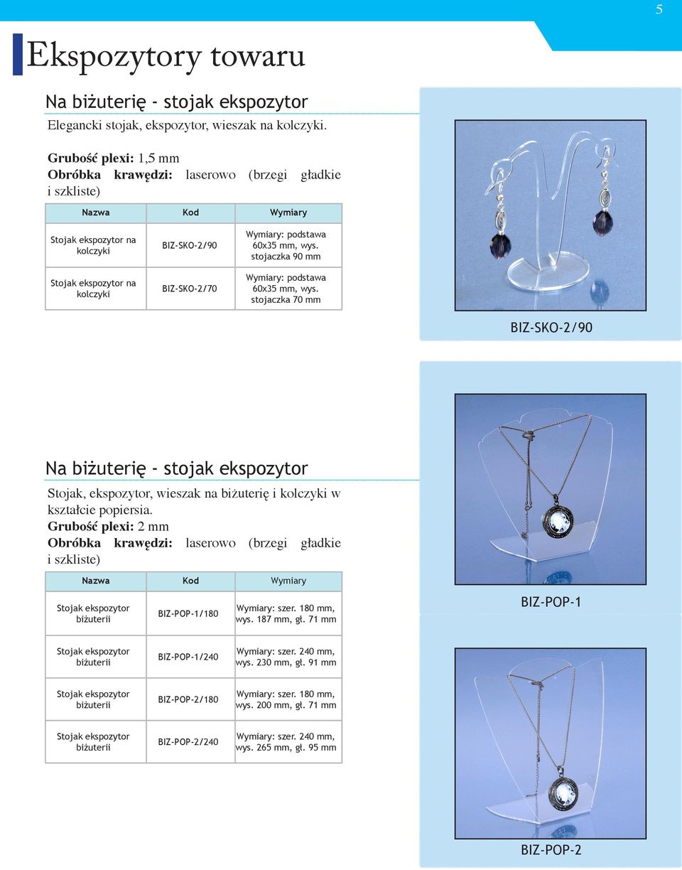 stojaczka 70 mm BIZ-SKO-2/90 Na biżuterię - stojak ekspozytor Stojak, ekspozytor, wieszak na biżuterię i kolczyki w kształcie popiersia. Stojak ekspozytor biżuterii BIZ-POP-1/180 Wymiary: szer.