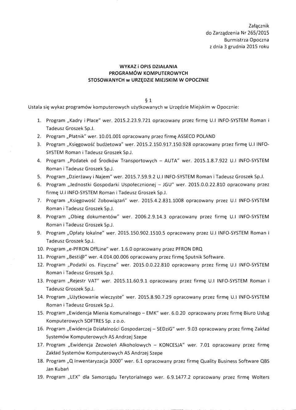 10.01.001 opracowany przez firmę ASSECO POLAND 3. Program Księgowość budżetowa" wer. 2015.2.150.917.150.928 opracowany przez firmę U.I INFO SYSTEM Roman i Tadeusz Groszek Sp.J. 4.