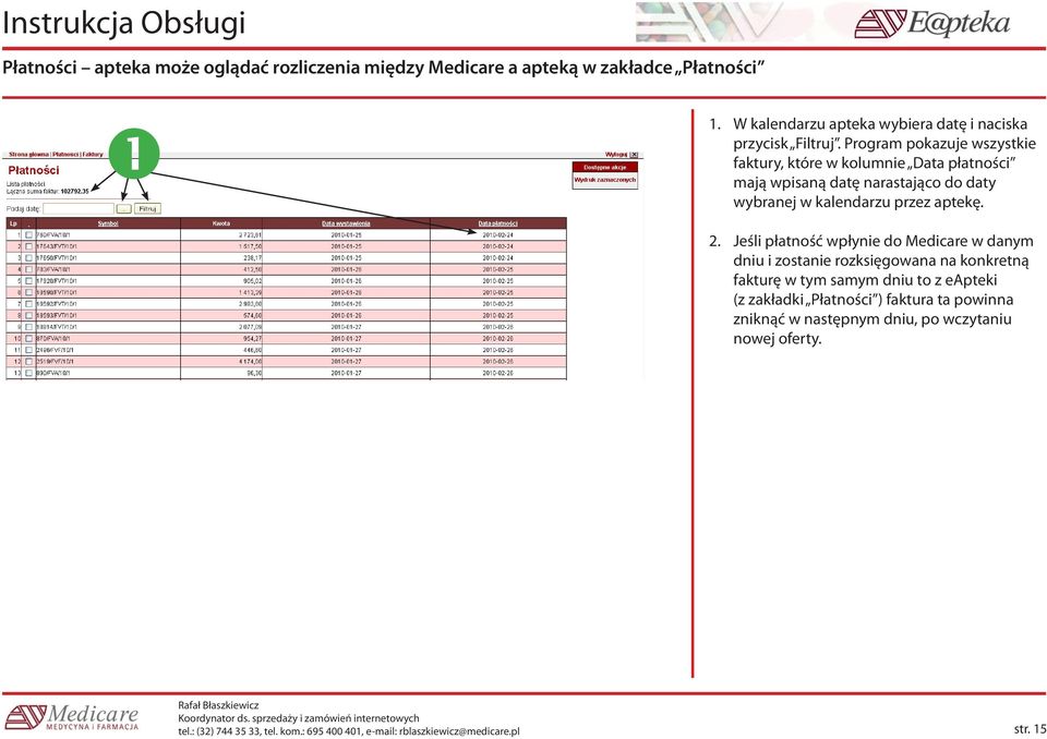 Jeśli płatność wpłynie do Medicare w danym dniu i zostanie rozksięgowana na konkretną fakturę w tym samym dniu to z eapteki (z zakładki Płatności )