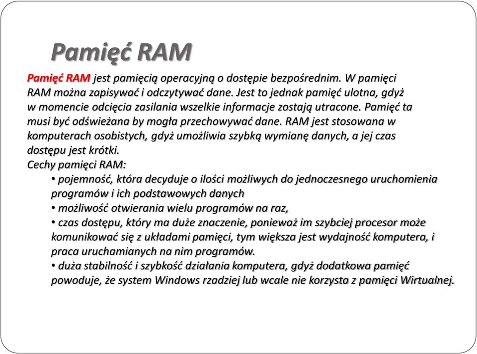 RAM jest stosowana w komputerach osobistych, gdyż umożliwia szybką wymianę danych, a jej czas dostępu jest krótki.