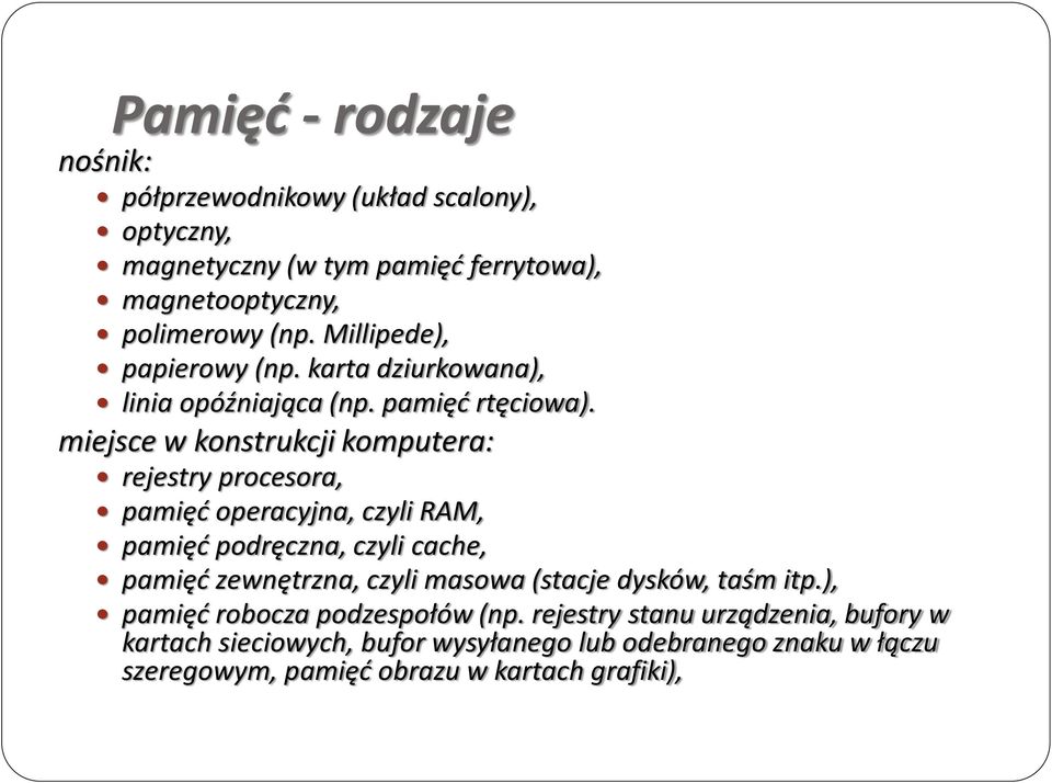 miejsce w konstrukcji komputera: rejestry procesora, pamięd operacyjna, czyli RAM, pamięd podręczna, czyli cache, pamięd zewnętrzna, czyli masowa