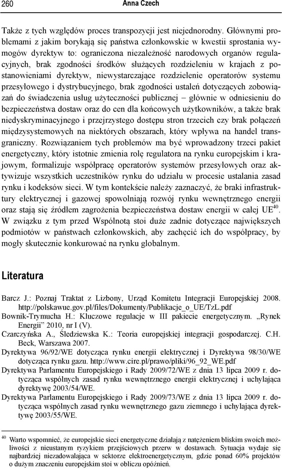 rozdzieleniu w krajach z postanowieniami dyrektyw, niewystarczające rozdzielenie operatorów systemu przesyłowego i dystrybucyjnego, brak zgodności ustaleń dotyczących zobowiązań do świadczenia usług