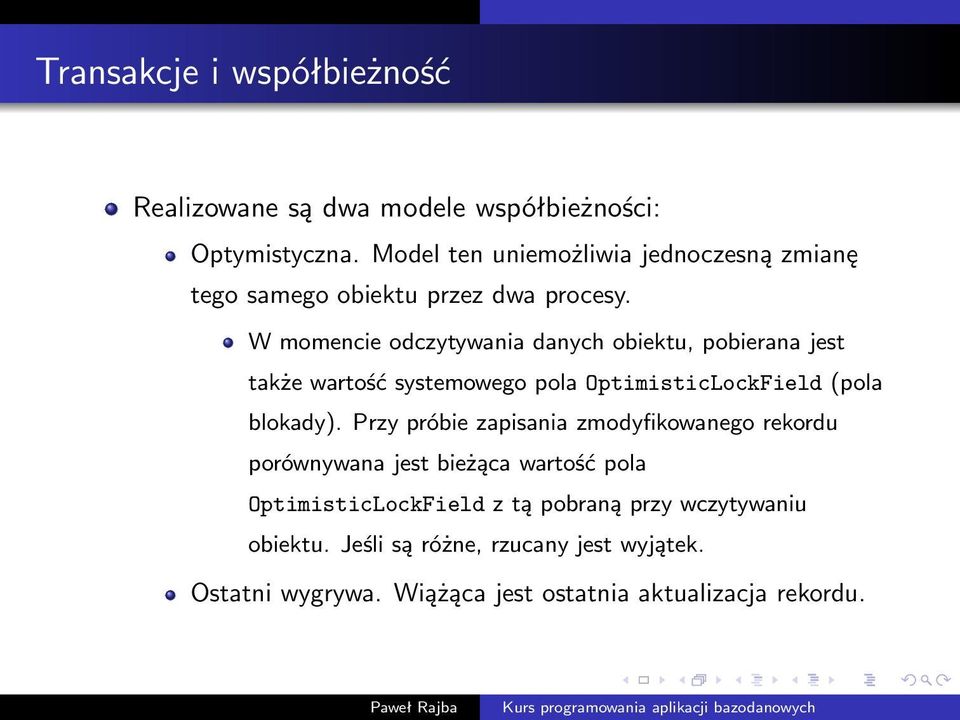 W momencie odczytywania danych obiektu, pobierana jest także wartość systemowego pola OptimisticLockField (pola blokady).