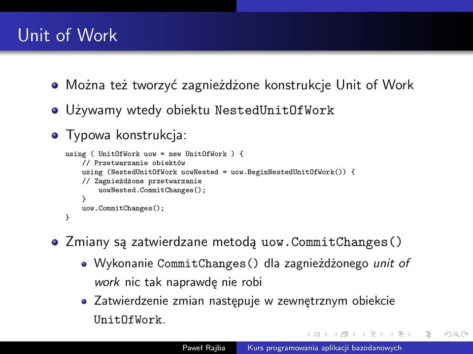 beginnestedunitofwork()) { // Zagnieżdżone przetwarzanie uownested.commitchanges(); } uow.