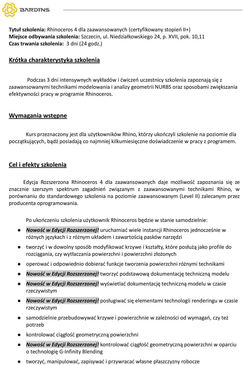 ) Krótka charakterystyka szkolenia Podczas 3 dni intensywnych wykładów i dwiczeo uczestnicy szkolenia zapoznają się z zaawansowanymi technikami modelowania i analizy geometrii NURBS oraz sposobami