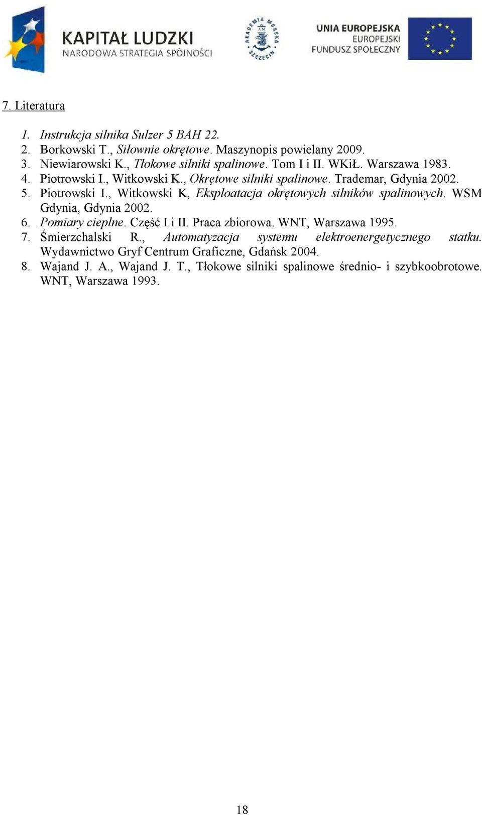 WSM Gdynia, Gdynia 2002. 6. Pomiary cieplne. Część I i II. Praca zbiorowa. WNT, Warszawa 1995. 7. Śmierzchalski R., Automatyzacja systemu elektroenergetycznego statku.