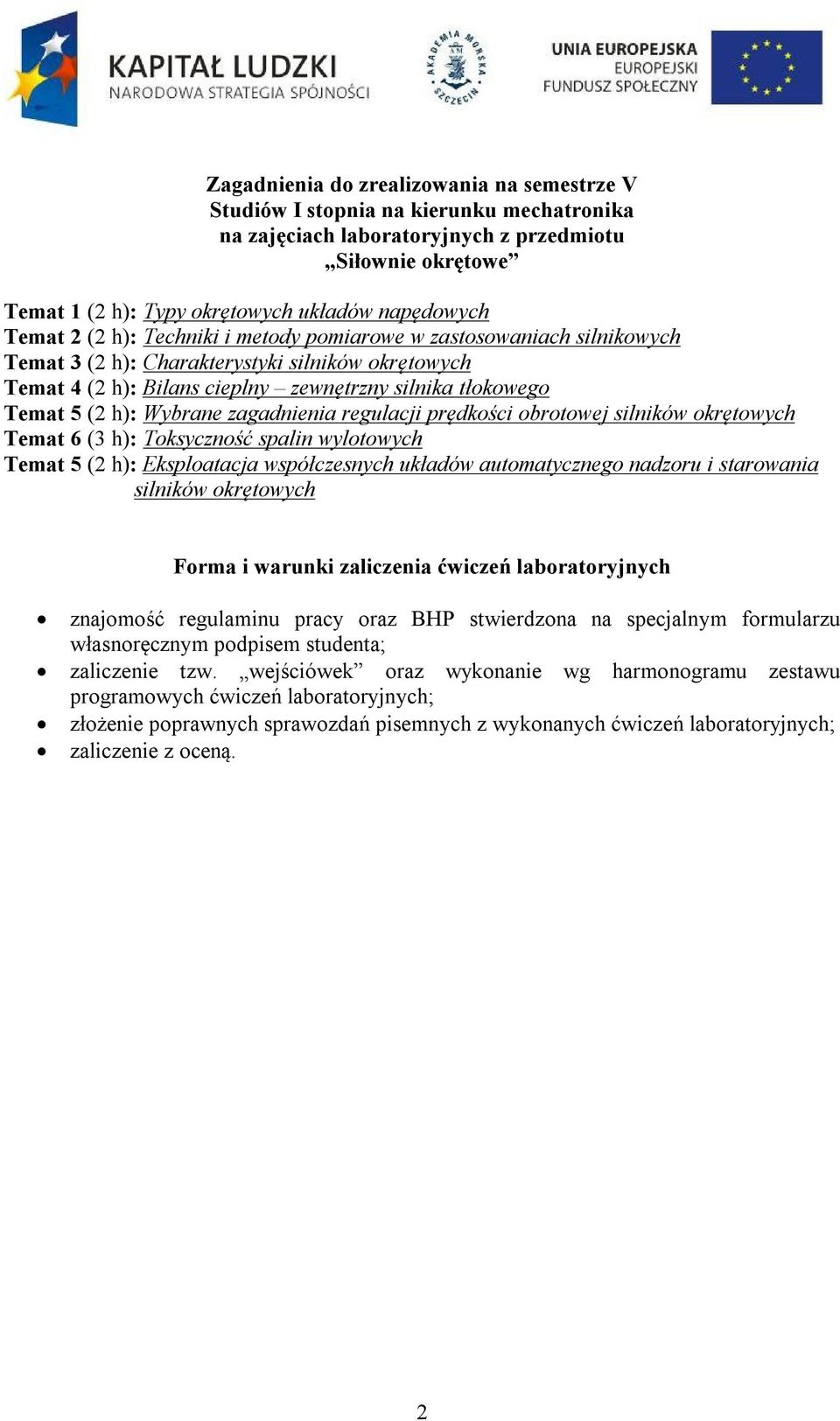 Wybrane zagadnienia regulacji prędkości obrotowej silników okrętowych Temat 6 (3 h): Toksyczność spalin wylotowych Temat 5 (2 h): Eksploatacja współczesnych układów automatycznego nadzoru i