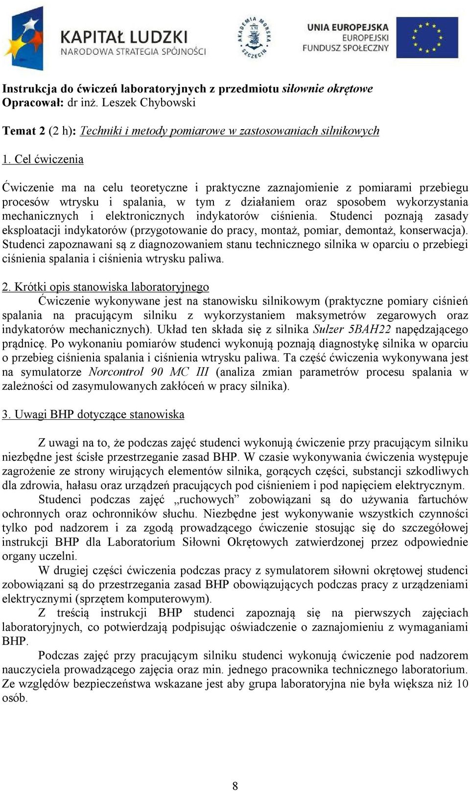 elektronicznych indykatorów ciśnienia. Studenci poznają zasady eksploatacji indykatorów (przygotowanie do pracy, montaż, pomiar, demontaż, konserwacja).