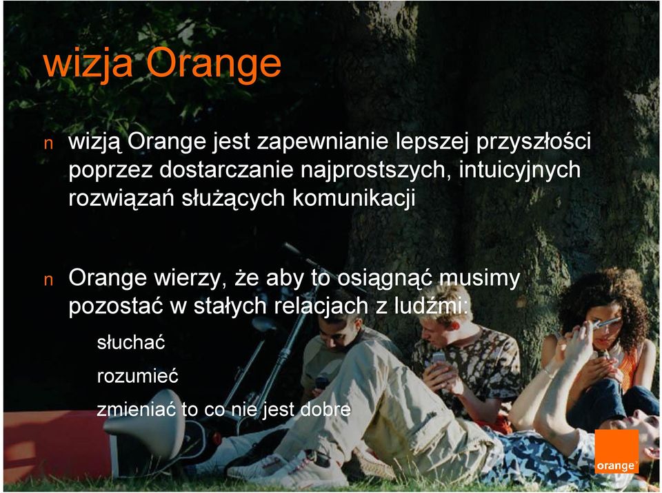 służących komunikacji Orange wierzy, że aby to osiągnąć musimy