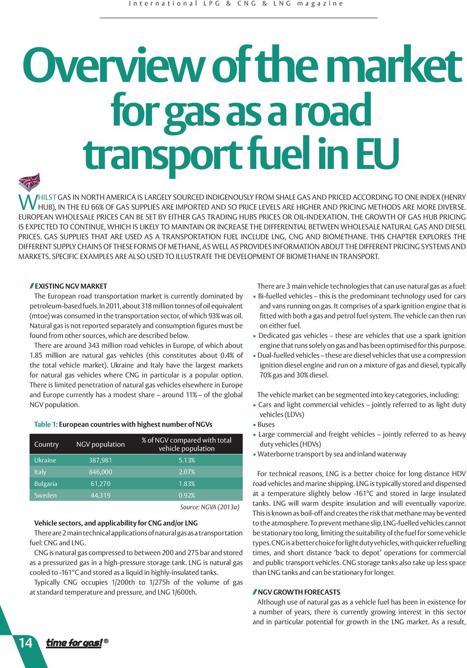 EUROPEAN WHOLESALE PRICES CAN BE SET BY EITHER GAS TRADING HUBS PRICES OR OIL-INDEXATION.