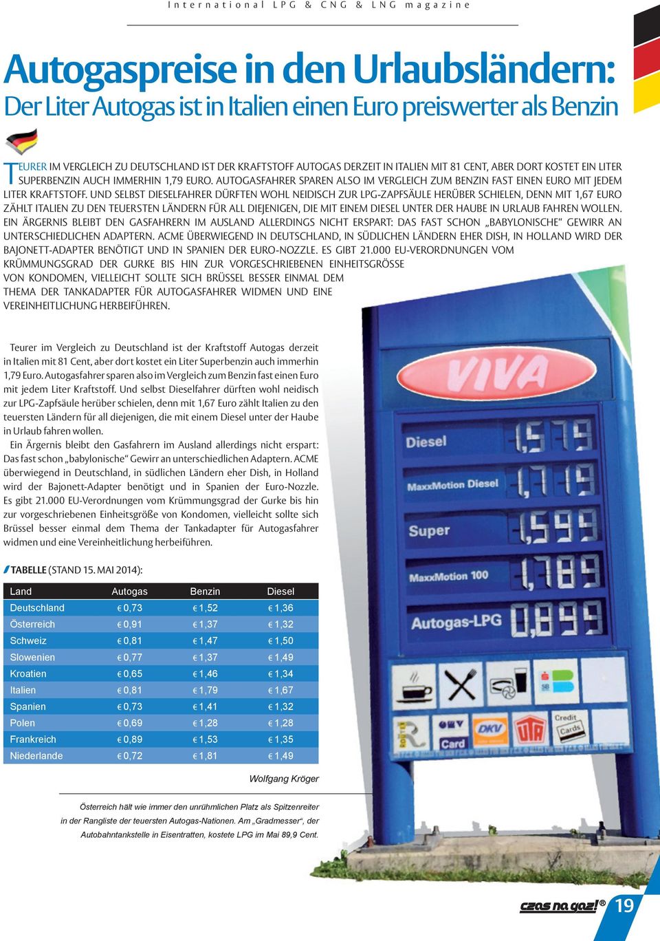 UND SELBST DIESELFAHRER DÜRFTEN WOHL NEIDISCH ZUR LPG-ZAPFSÄULE HERÜBER SCHIELEN, DENN MIT 1,67 EURO ZÄHLT ITALIEN ZU DEN TEUERSTEN LÄNDERN FÜR ALL DIEJENIGEN, DIE MIT EINEM DIESEL UNTER DER HAUBE IN