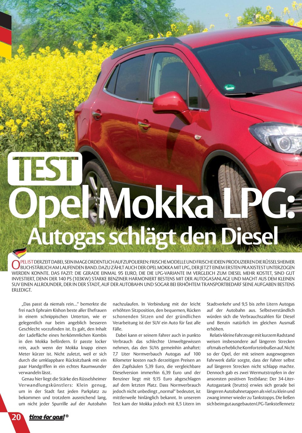 DAS FAZIT: DIE GERADE EINMAL 95 EURO, DIE DIE LPG-VARIANTE IM VERGLEICH ZUM DIESEL MEHR KOSTET, SIND GUT INVESTIERT, DENN DER 140 PS (103KW) STARKE BENZINER HARMONIERT BESTENS MIT DER AUTOGASANLAGE