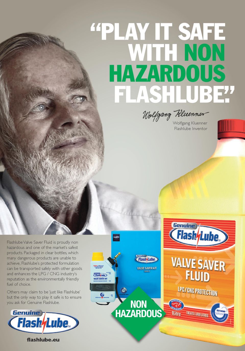 Packaged in clear bottles, which many dangerous products are unable to achieve, Flashlube s protected formulation can be transported safely