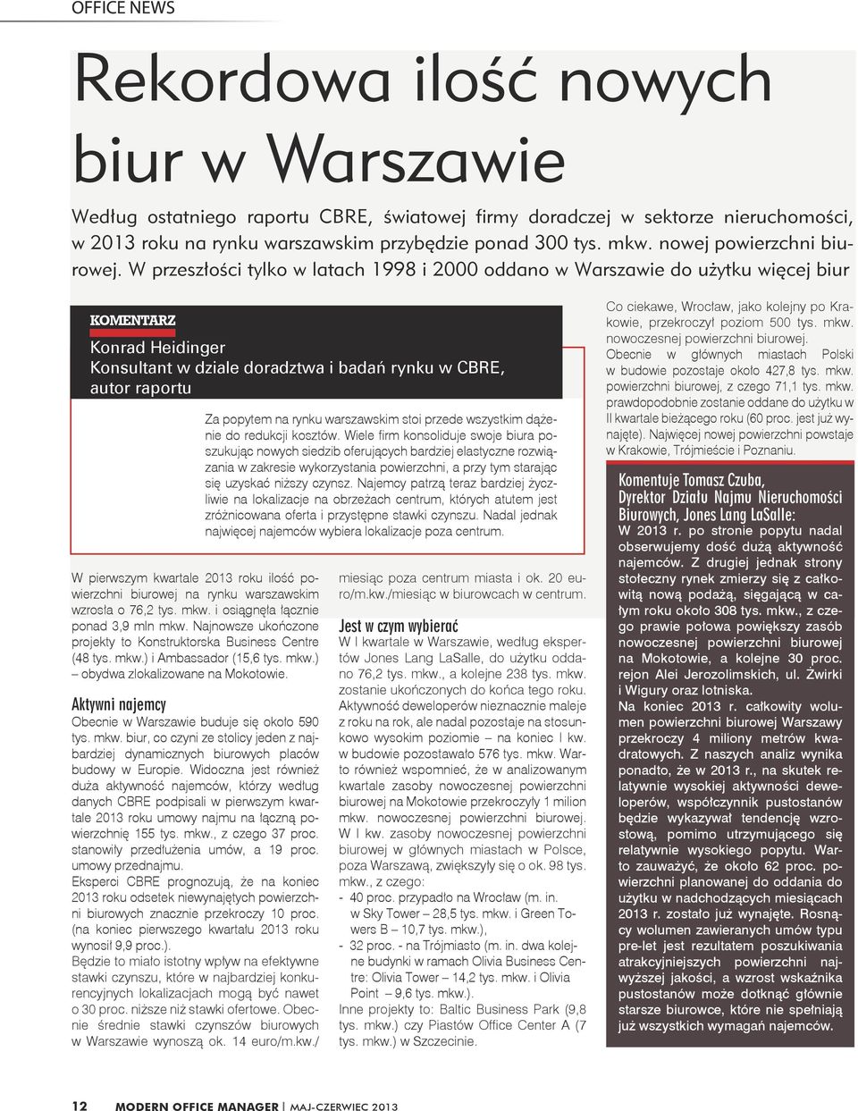 W przeszłości tylko w latach 1998 i 2000 oddano w Warszawie do użytku więcej biur KOMENTARZ Konrad Heidinger Konsultant w dziale doradztwa i badań rynku w CBRE, autor raportu W pierwszym kwartale