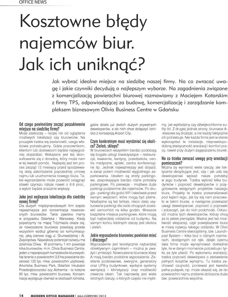 Business Centre w Gdańsku Od czego powinniśmy zacząć poszukiwania miejsca na siedzibę firmy? Może zaskoczę raczej nie od oglądania możliwych lokalizacji czy biurowców.