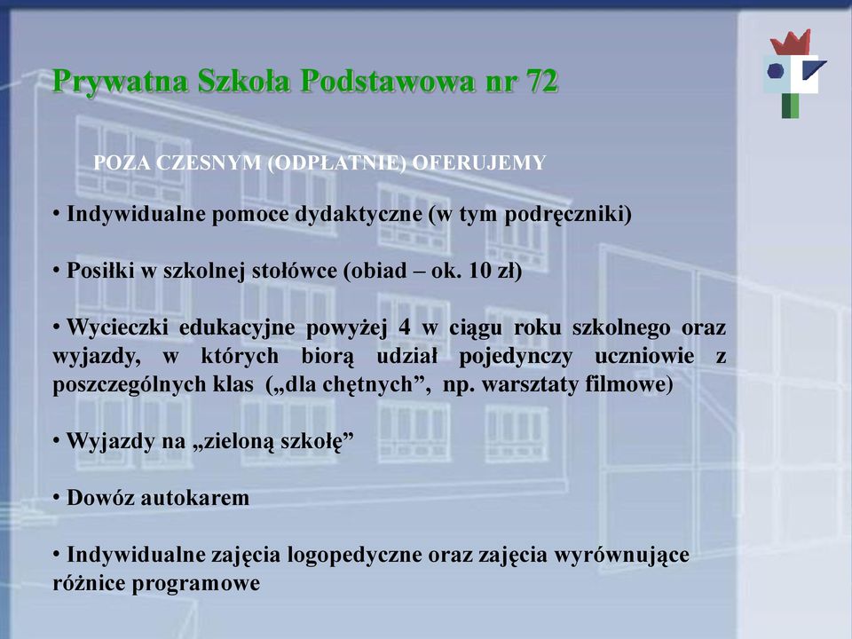 10 zł) Wycieczki edukacyjne powyżej 4 w ciągu roku szkolnego oraz wyjazdy, w których biorą udział