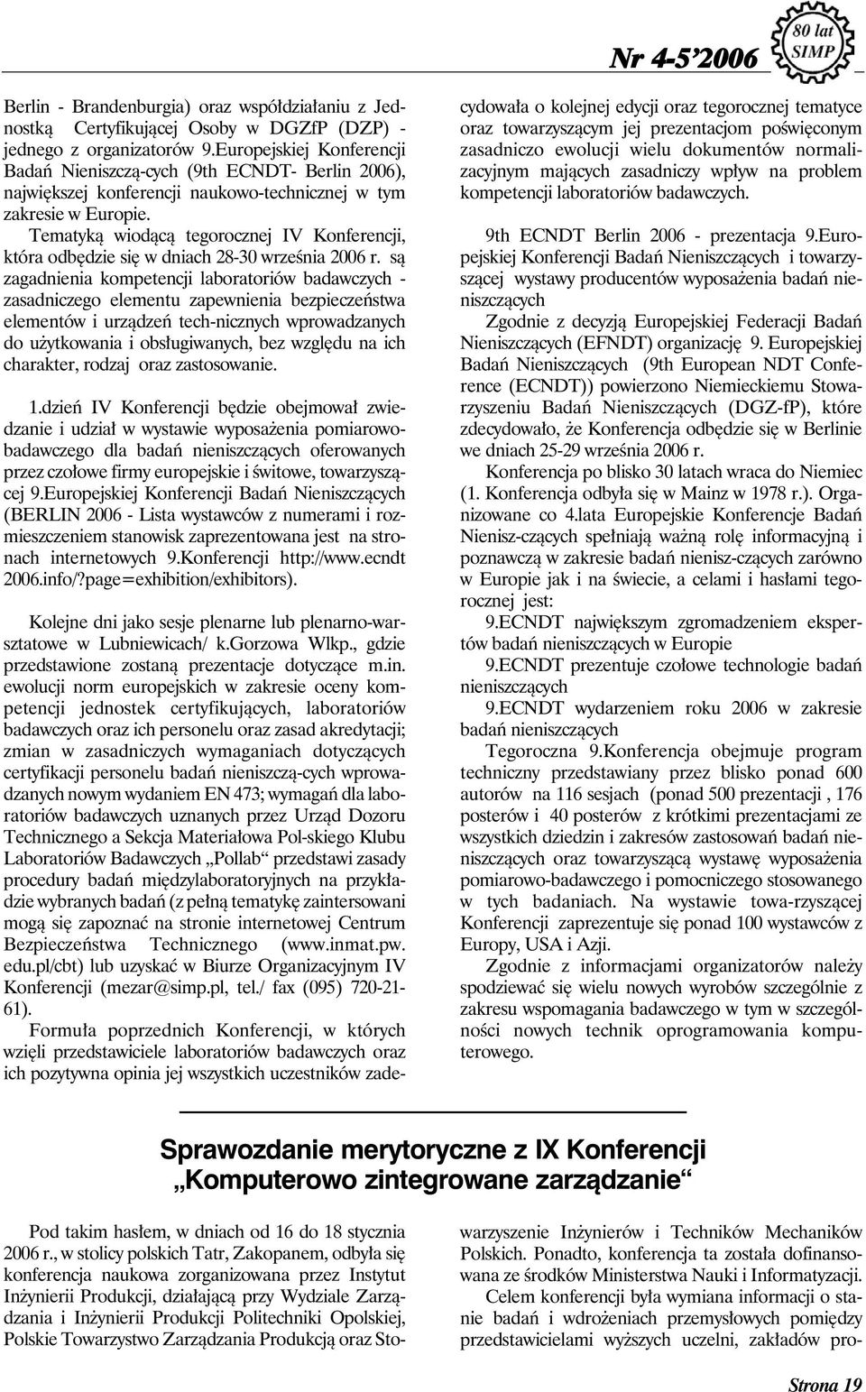 Tematyką wiodącą tegorocznej IV Konferencji, która odbędzie się w dniach 28-30 września 2006 r.