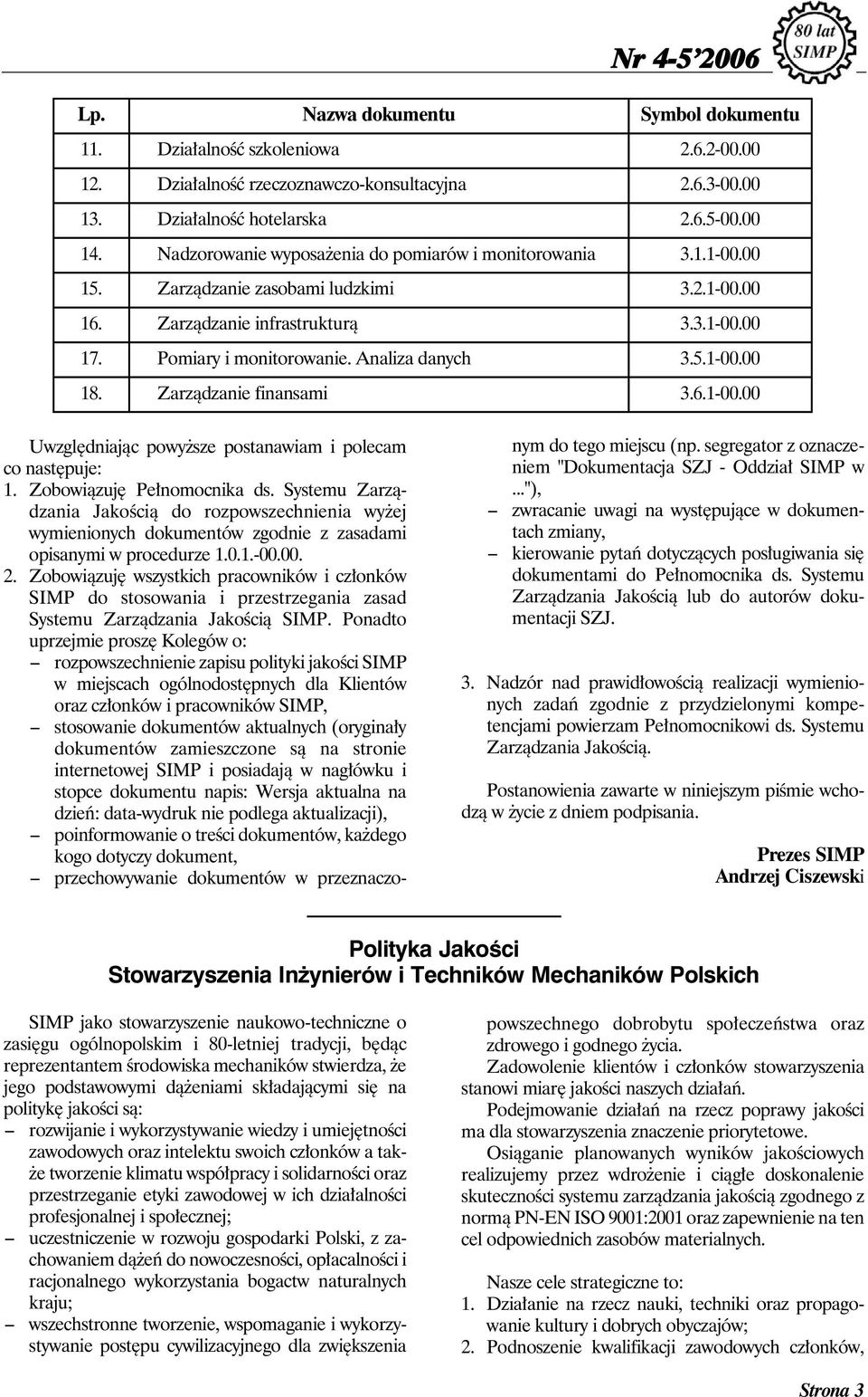 5.1-00.00 18. Zarządzanie finansami 3.6.1-00.00 Uwzględniając powyższe postanawiam i polecam co następuje: 1. Zobowiązuję Pełnomocnika ds.