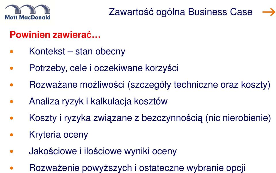 i kalkulacja kosztów Koszty i ryzyka związane z bezczynnością (nic nierobienie) Kryteria