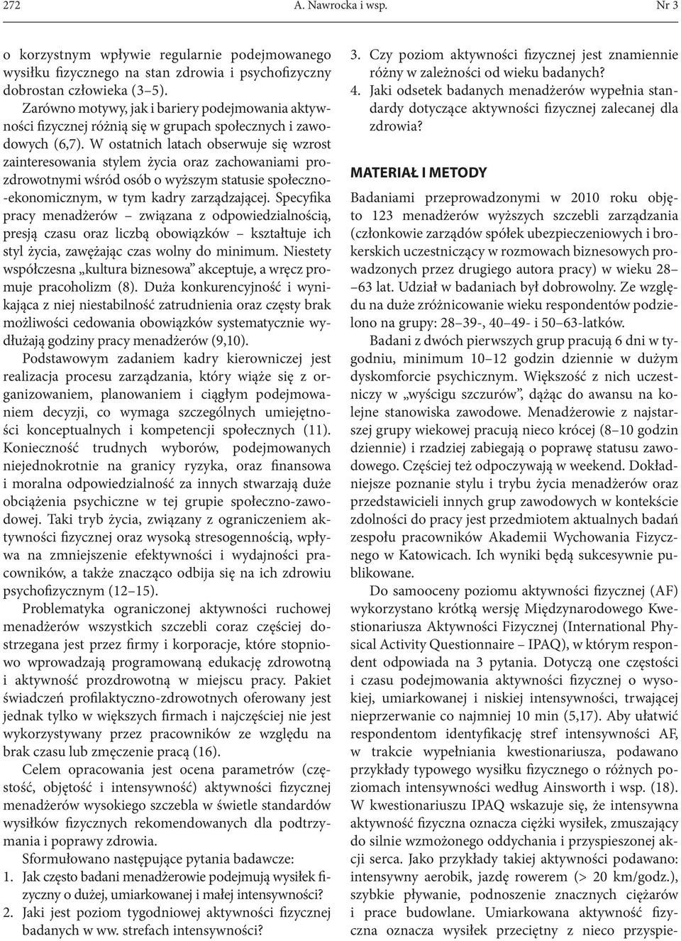 biznesowych prowadzonych przez drugiego autora pracy) w wieku 28 63 lat. Udział w badaniach był dobrowolny.