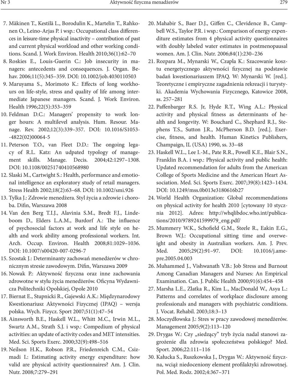 Roskies E., Louis-Guerin C.: Job insecurity in managers: antecedents and consequences. J. Organ. Behav. 26;11(5):345 359. DOI: 1.12/job.431153 9. Maruyama S., Morimoto K.