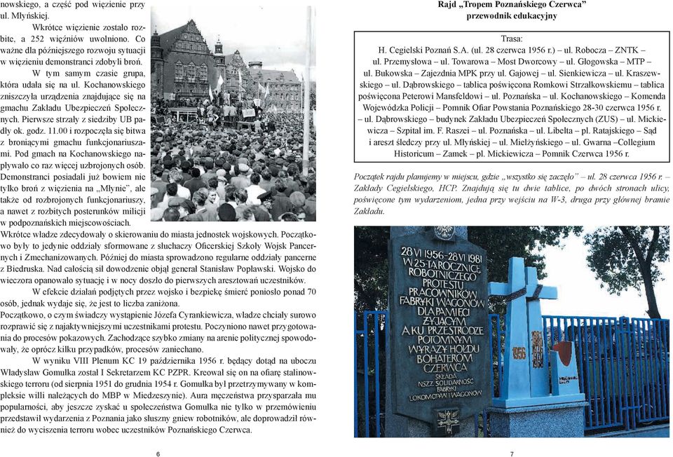 00 i rozpoczęła się bitwa z broniącymi gmachu funkcjonariuszami. Pod gmach na Kochanowskiego napływało co raz więcej uzbrojonych osób.
