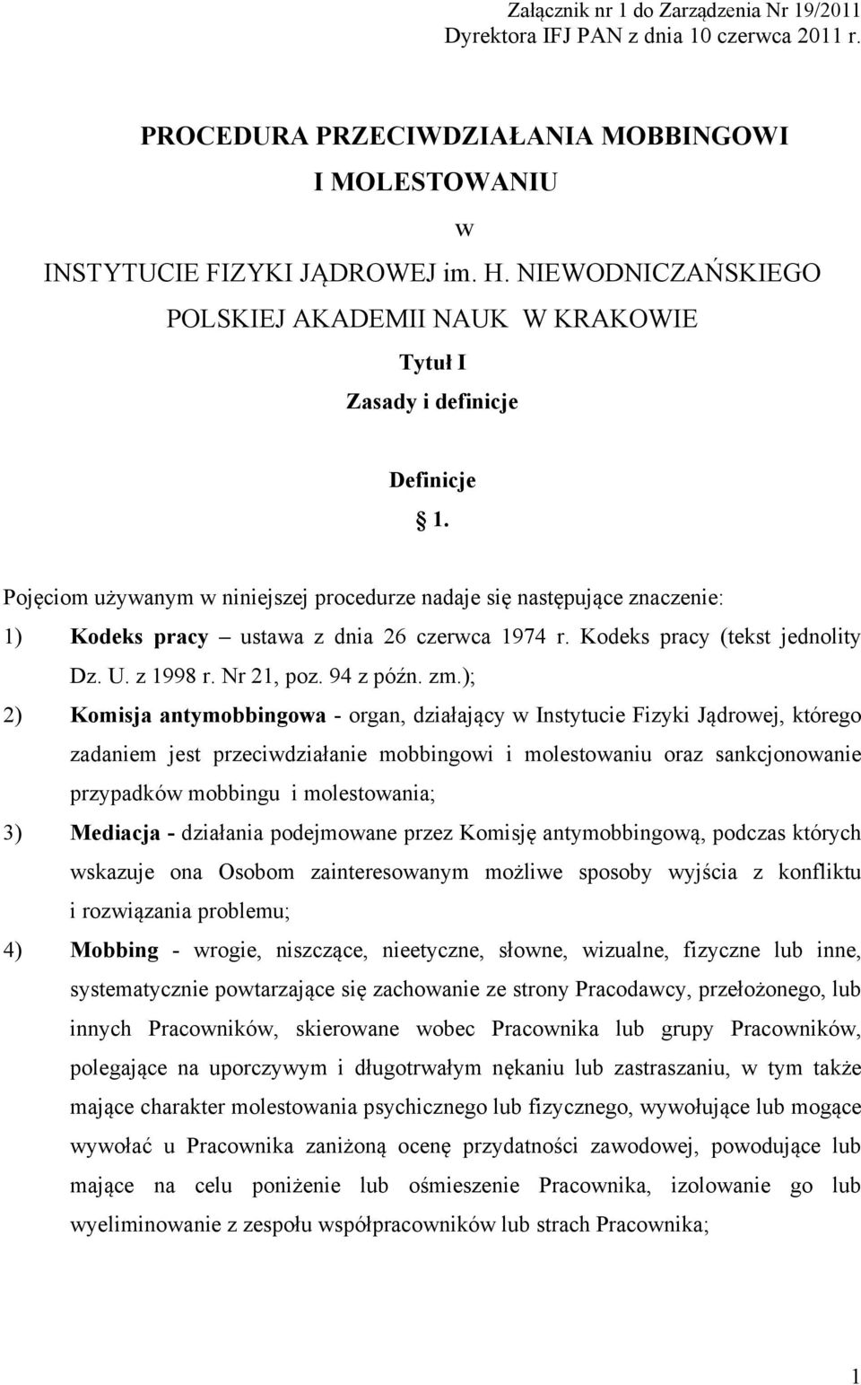 Pojęciom używanym w niniejszej procedurze nadaje się następujące znaczenie: 1) Kodeks pracy ustawa z dnia 26 czerwca 1974 r. Kodeks pracy (tekst jednolity Dz. U. z 1998 r. Nr 21, poz. 94 z późn. zm.