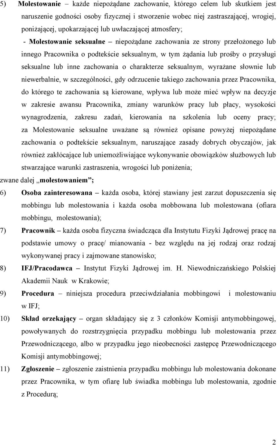 zachowania o charakterze seksualnym, wyrażane słownie lub niewerbalnie, w szczególności, gdy odrzucenie takiego zachowania przez Pracownika, do którego te zachowania są kierowane, wpływa lub może