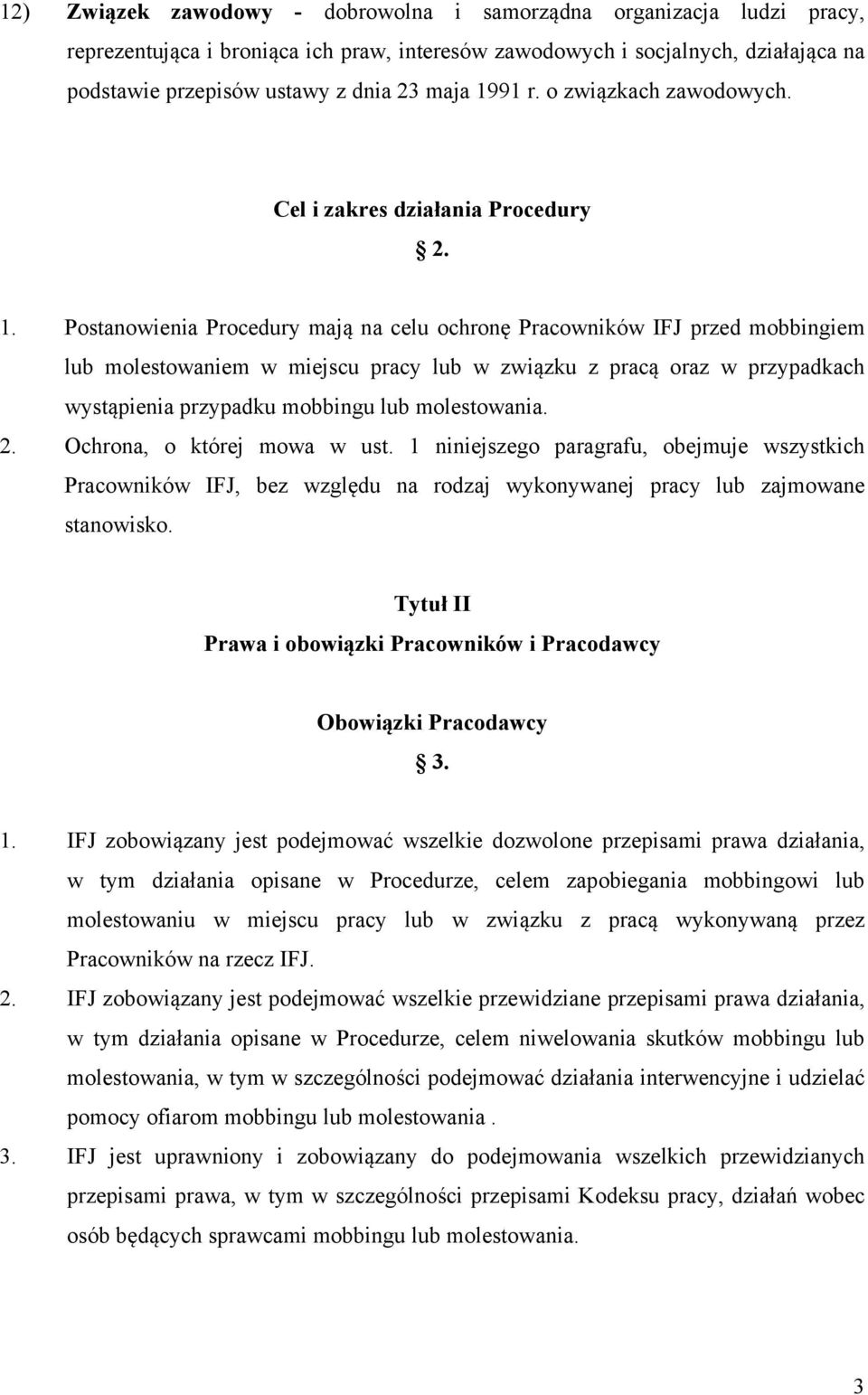Postanowienia Procedury mają na celu ochronę Pracowników IFJ przed mobbingiem lub molestowaniem w miejscu pracy lub w związku z pracą oraz w przypadkach wystąpienia przypadku mobbingu lub