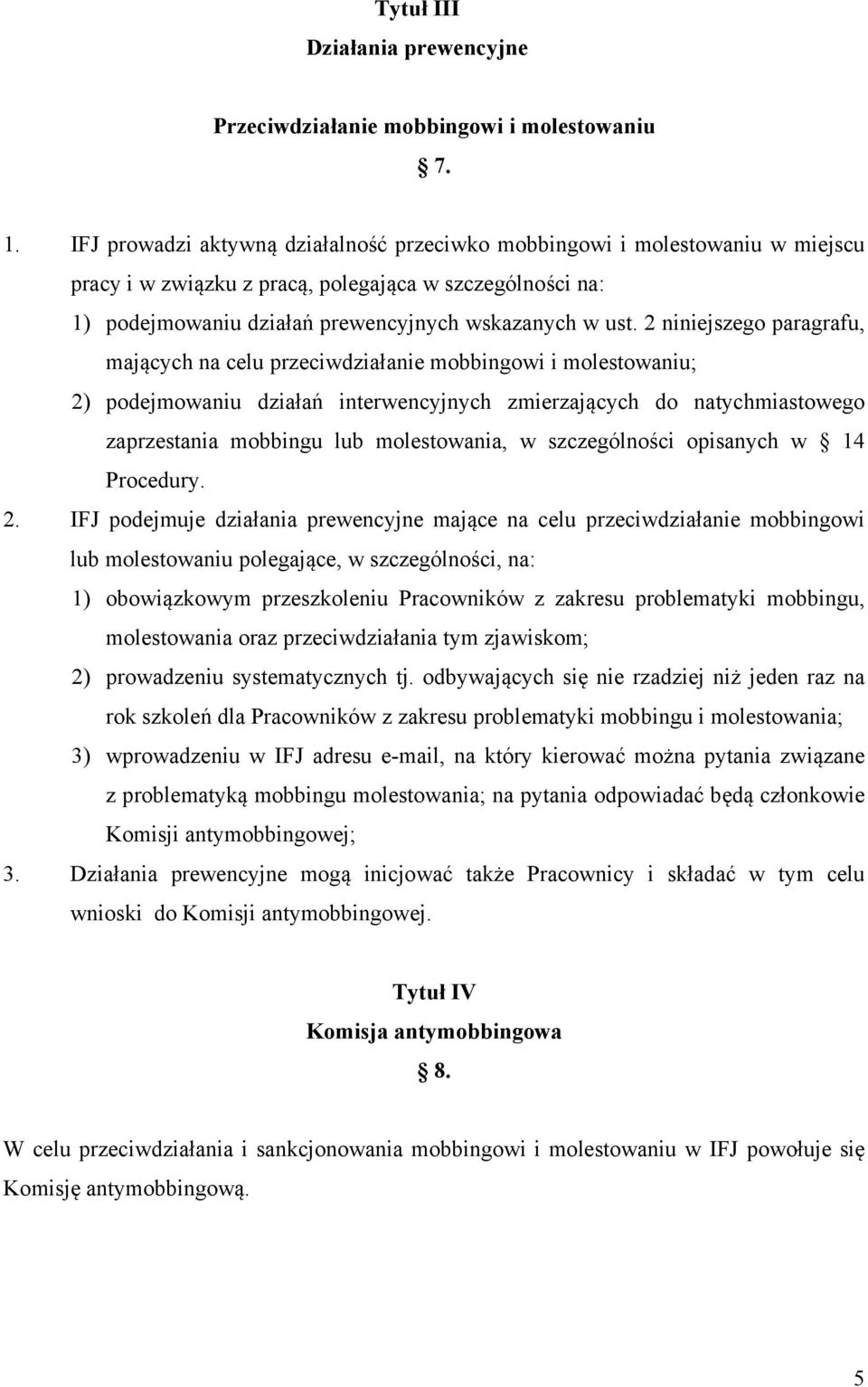 2 niniejszego paragrafu, mających na celu przeciwdziałanie mobbingowi i molestowaniu; 2) podejmowaniu działań interwencyjnych zmierzających do natychmiastowego zaprzestania mobbingu lub molestowania,