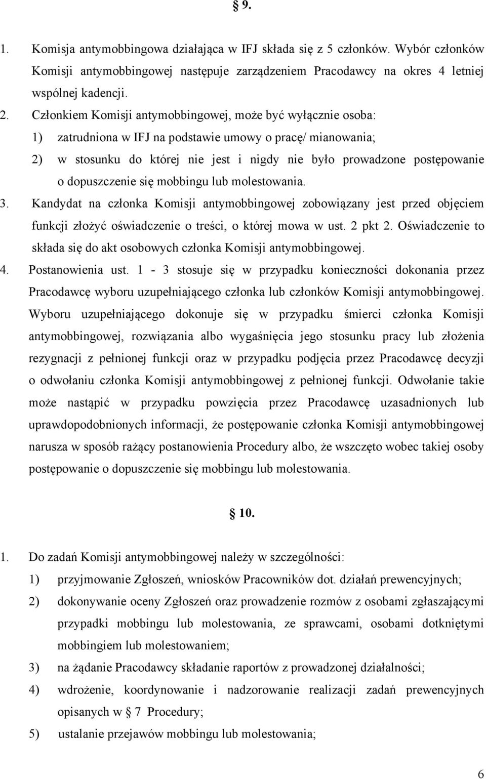 dopuszczenie się mobbingu lub molestowania. 3. Kandydat na członka Komisji antymobbingowej zobowiązany jest przed objęciem funkcji złożyć oświadczenie o treści, o której mowa w ust. 2 pkt 2.