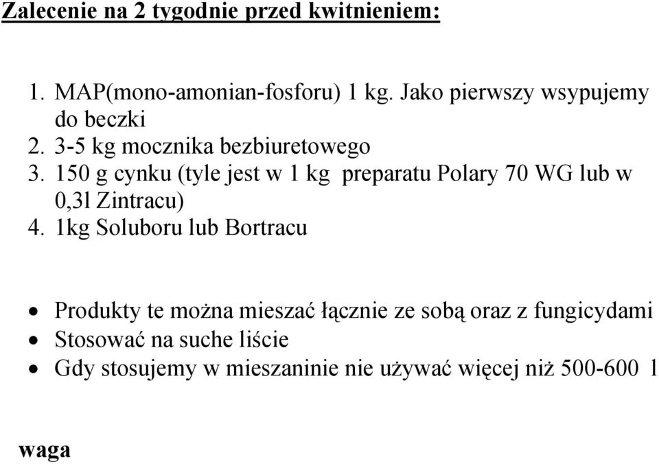 1kg Soluboru lub Bortracu Produkty te można mieszać łącznie ze sobą oraz z fungicydami Stosować na suche liście Gdy stosujemy w mieszaninie nie używać więcej niż 500-600 l ody na ha U waga Tradycyjny