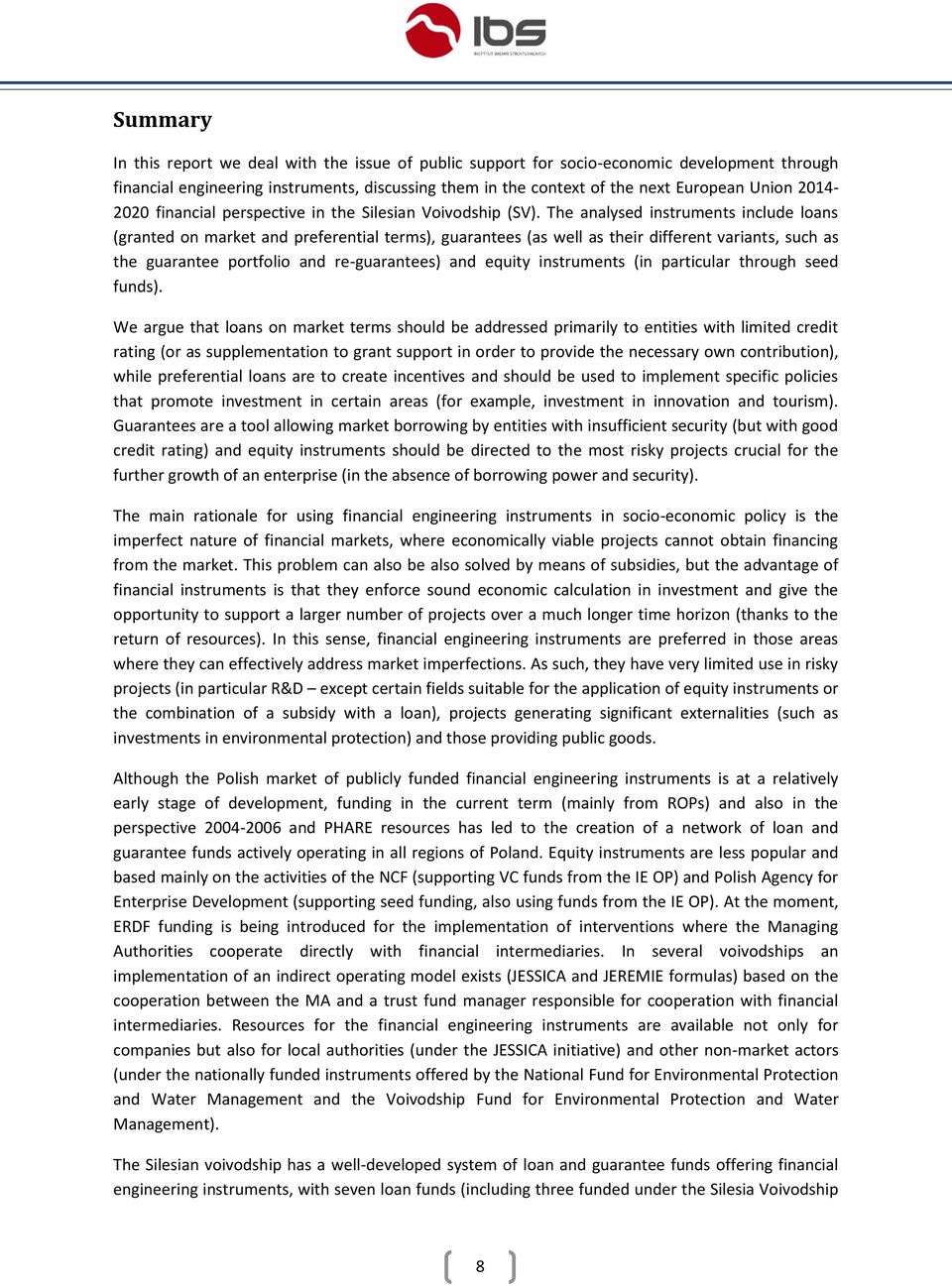 The analysed instruments include loans (granted on market and preferential terms), guarantees (as well as their different variants, such as the guarantee portfolio and re-guarantees) and equity