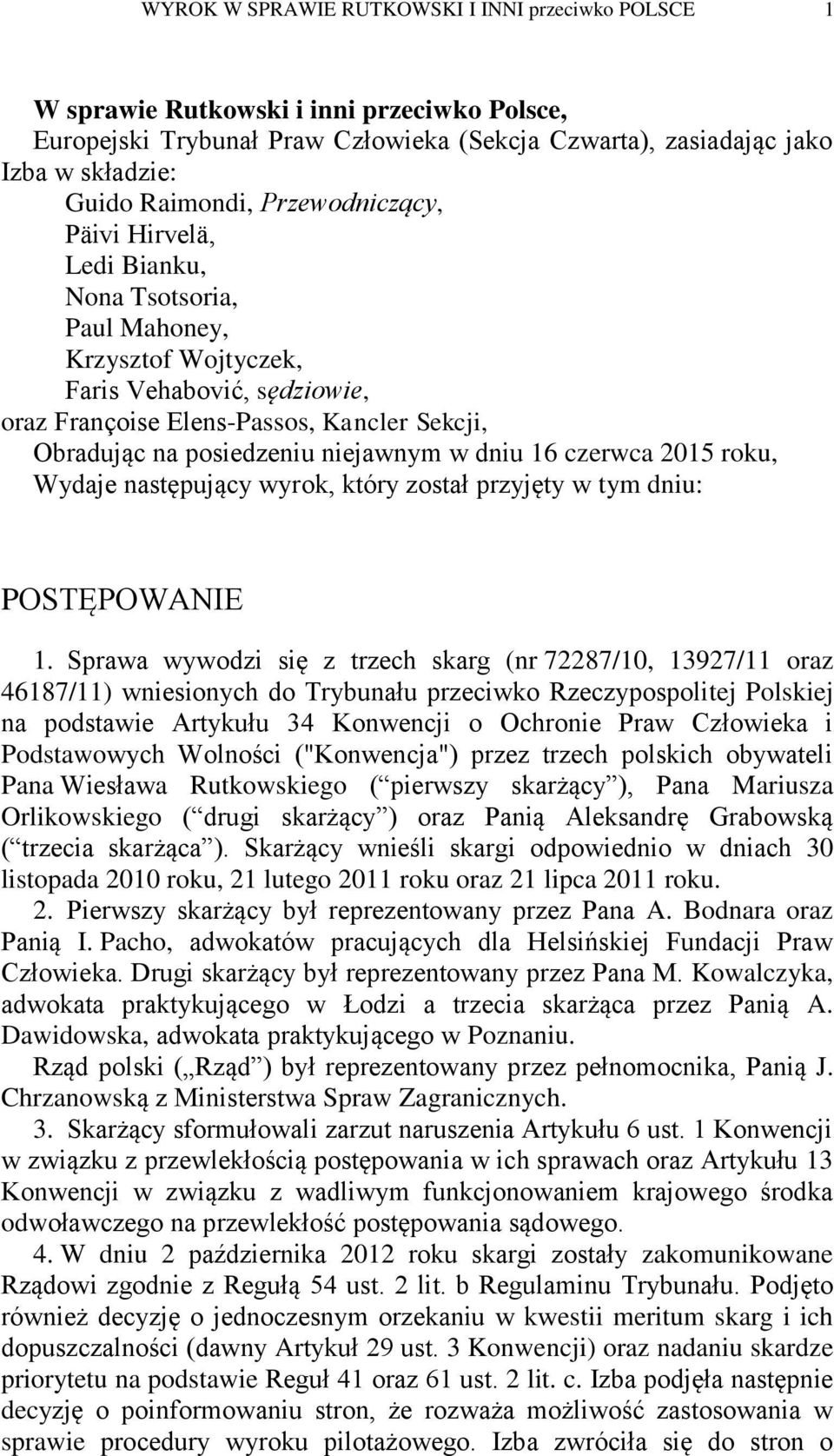 niejawnym w dniu 16 czerwca 2015 roku, Wydaje następujący wyrok, który został przyjęty w tym dniu: POSTĘPOWANIE 1.