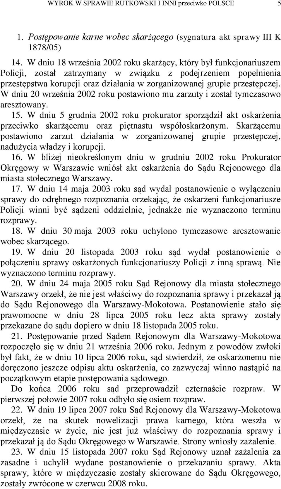 przestępczej. W dniu 20 września 2002 roku postawiono mu zarzuty i został tymczasowo aresztowany. 15.